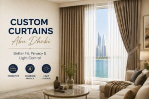 Custom Curtains Abu Dhabi: Smart Choices for Modern Homes